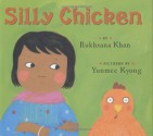 Silly Chicken - Rukhsana Khan, Yunmee Kyong