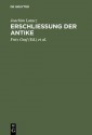 Erschliessung Der Antike: Kleine Schriften Zur Literatur Der Griechen Und Romer - Joachim Latacz