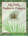 My Daily Psalms and Prayers - Christine A. Dallman, Randy Petersen