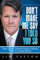 Don't Make Me Say I Told You So: The Only Investment Book You'll Ever Need - Jim Patton