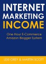 INTERNET MARKETING INCOME 2016: One Hour E-Commerce & Amazon Blogger Profits - Lexi Grey, Martin Scott