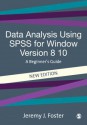 Data Analysis Using SPSS for Windows Versions 8 - 10: A Beginner's Guide - Jeremy Foster