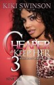 Cheaper To Keep Her 3 - Kiki Swinson