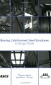 Bracing Cold-Formed Steel Structures: A Design Guide - Structural Engineering Institute, Thomas Sputo