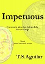 Impetuous: One man's idea that defeated the War on Drugs - T.S. Aguilar