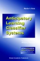 Anticipatory Learning Classifier Systems (Genetic Algorithms and Evolutionary Computation) - Martin V. Butz