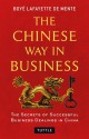 The Chinese Way in Business: Secrets of Successful Business Dealings in China - Boyé Lafayette de Mente