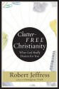 Clutter-Free Christianity: What God Really Desires for You - Robert Jeffress