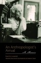 An Anthropologist�s Arrival: A Memoir - Ruth M. Underhill, Chip Colwell-Chanthaphonh, Stephen E. Nash