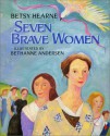 Seven Brave Women - Betsy Hearne