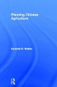 Planning in Chinese Agriculture: Socialisation and the Private Sector, 1956-1962 - Kenneth R. Walker