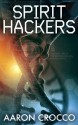 Spirit Hackers - Aaron Crocco