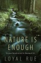 Nature Is Enough: Religious Naturalism and the Meaning of Life - Loyal Rue