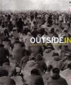 Outside In: Chinese x American x Contemporary Art - Jerome Silbergeld, Dora C.Y. Ching, Cary Y. Liu, Gregory Seiffert, Michelle Lim, Kimberly Wishart, Michelle Y. Lim