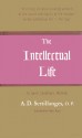 The Intellectual Life: Its Spirit, Conditions, Methods - A.D. Sertillanges