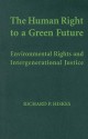 The Human Right to a Green Future: Environmental Rights and Intergenerational Justice - Richard P. Hiskes