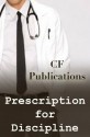 Prescription for Discipline - CF Publications, Bethany Burke