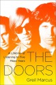 The Doors: A Lifetime of Listening to Five Mean Years - Greil Marcus