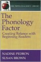 The Phonology Factor: Creating Balance with Beginning Readers (the Pippin Teacher's Library): Creating Balance with Beginning Readers - Nadine Pedron, Susan Taylor Brown