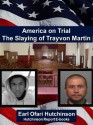 America on Trial The Slaying of Trayvon Martin (The Hutchinson Report E-books) - Earl Ofari Hutchinson