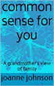 common sense for you: A grandmother's view of family - joanne johnson