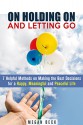 On Holding On and Letting Go: 7 Helpful Methods on Making the Best Decisions for a Happy, Meaningful and Peaceful Life (Meditation & Declutter) - Megan Beck