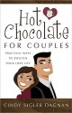 Hot Chocolate for Couples: Practical Ways to Sweeten Your Love Life - Cindy Sigler Dagnan