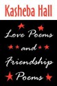 Love Poems and Friendship Poems - Kasheba Hall