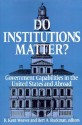 Do Institutions Matter? Government Capabilities in the United States and Abroad - R. Kent Weaver