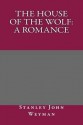 The House of the Wolf: A Romance - Stanley John Weyman