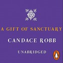 A Gift of Sanctuary - Candace Robb, Stephen Thorne