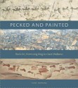 Pecked and Painted: Rock Art from Long Meg to Giant Wallaroo - Tony Hopkins