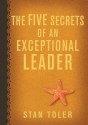 The Five Secrets of an Exceptional Leader - Stan Toler