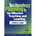 Technology Planning for Effective Teaching and Learning - Steven M. Baule