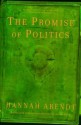 The Promise of Politics - Hannah Arendt