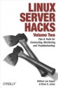 Linux Server Hacks, Volume Two: Tips & Tools for Connecting, Monitoring, and Troubleshooting - William von Hagen, Brian K. Jones