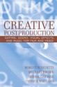 Creative Postproduction: Editing, Sound, Visual Effects, and Music for Film and Video - Robert Benedetti, Patrick Williams, Bernie Laramie, Michael Brown