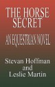 The Horse Secret - Stevan Hoffman, Leslie Martin