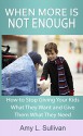 When More is Not Enough: How to stop giving your kids what they want and give them what they need - Amy Sullivan