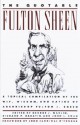 The Quotable Fulton Sheen: A Topical Compilation of the Wit, Wisdom, and Satire of Archbishop Fulton J. Sheen - Fulton J. Sheen, Richard P. Rabatin, John L. Swan