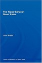 The Trans-Saharan Slave Trade (History and Society in the Islamic World) - John Wright