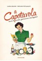 A capotavola: Storie di cuochi, gastronomi e buongustai - Laura Grandi, Stefano Tettamanti