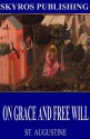 On Grace and Free Will - St. Augustine