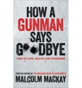 How a Gunman Says Goodbye : The Glasgow Trilogy Book 2(Hardback) - 2013 Edition - Malcolm Mackay