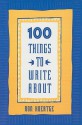 100 Things To Write About - Ron Koertge