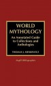 World Mythology: An Annotated Guide to Collections and Anthologies - Thomas J. Sienkewicz