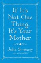 If It's Not One Thing, It's Your Mother - Julia Sweeney