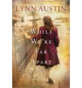 While We're Far Apart - Lynn Austin