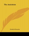 The Antichrist - Friedrich Nietzsche