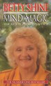 Mind Magic: The Key to the Universe - Betty Shine